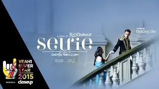 Selfie - Chuyện Tình Lọ Lem | 365 Daband | Yeah1 Superstar (Offical MV)