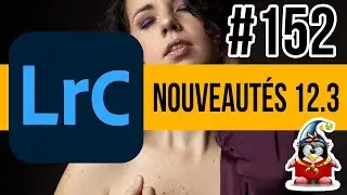 Lightroom mais encore 152 - Les autres nouveautés de la 12.3