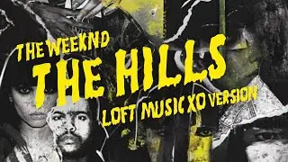 The Weeknd - The Hills (Loft Music XO “Mood Music” Version)