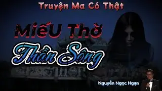 Nguyễn Ngọc Ngạn | Truyện Ma Có thật - #184 Miếu Thờ Thần Sông