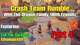 Crash Team Rumble With The Dragon Family (With Friends) Part 4