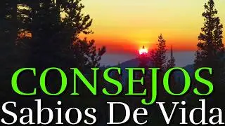 Grandes Consejos Sabios Para tu Vida ¦ Reflexión, Motivación