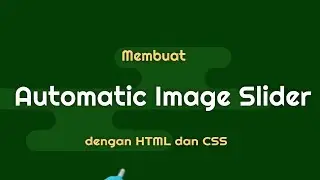 Membuat AUTOMATIC IMAGE SLIDER dengan HTML dan CSS