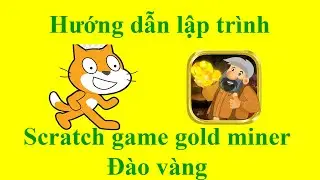 Lập trình scratch trò chơi đào vàng |gold miner| kinh điển