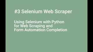 #3 Create a Selenium WebScraper with Selenium & Python for Web Scraping, Form Automation Completion