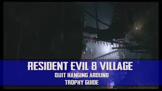 Resident Evil Village - Quit Hanging Around Trophy Guide