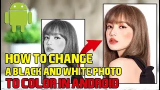 HOW TO CHANGE A BLACK AND WHITE PHOTO TO COLOR IN ANDROID