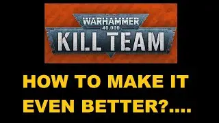 How to Improve Warhammer 40,000 Kill Team