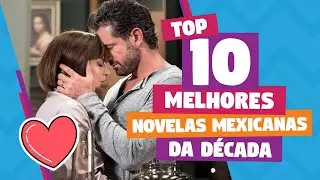 Top 10 - As melhores novelas mexicanas da década