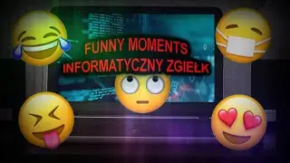 ★Informatyczny zgiełk ★czyli FUNNY MOMENTS