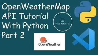 OpenWeatherMap API With Python (Pt. 2) | API Tutorial Series