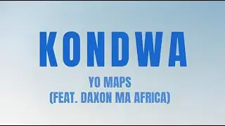 Yo Maps - Kondwa (Feat. Daxon Ma Africa) (Lyrics Video)
