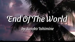 End Of The World by:Satoko Ishimine