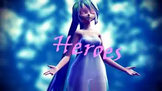 [MMD] HEROES |TDA Tears Miku|