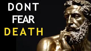 Face The Fear Of DEATH - Stoicism