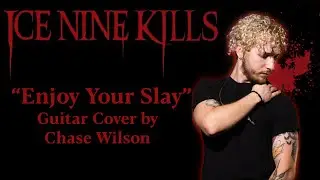 Enjoy Your Slay - Ice Nine Kills - Chase Wilson (Guitar Cover)