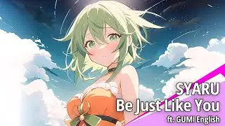 SYARU - Be Just Like You ft. GUMI AI English 【Vocaloid Original】