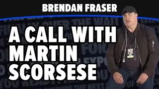 Brendan Fraser | Getting a call From Martin Scorsese