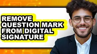 How to Remove Question Mark From Digital Signature (New 2025)
