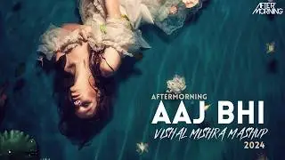 Vishal Mishra Mashup 2024 | Aaj Bhi | Aftermorning