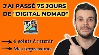 J'ai passé 75 jours de "Digital Nomad" : Je vous partage 4 points à retenir et mes impressions.