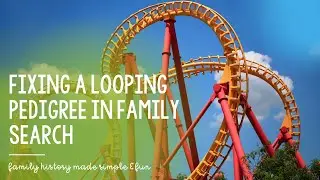 Fixing a Looping Pedigree in Family Search