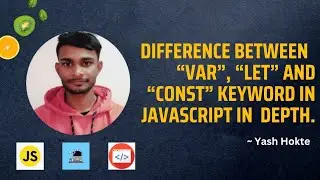 Difference between "var", "let" and "const" keyword in Javascript in depth.