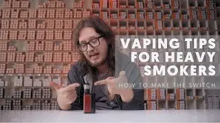 Vaping Tips For Heavy Smokers - How To Make The Switch