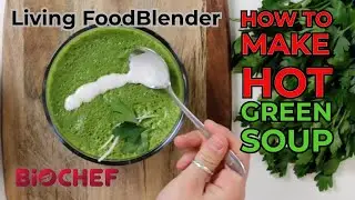 Make the perfect Hot Green Soup with the Living Food Blender