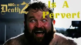 ABC's Of Death 2 Is A Pervert!