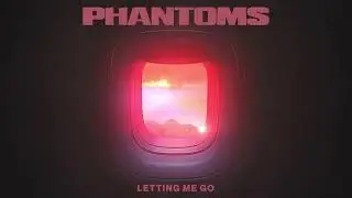 Phantoms - 'Letting Me Go' (Official Audio)