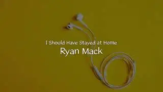 그냥 집에나 있을걸: Ryan Mack - I Should Have Stayed at Home
