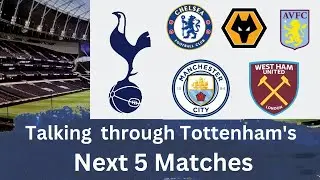 Talking through Tottenham's next 5 matches