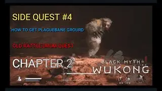 Black Myth Wukong : Chapter 2 Side Quest 4  - Old Rattle Drum - How to Get Plaguebane Grourd