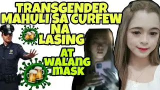 Transgender nahuli sa Curfew habang lasing at walang gamit na mask/ CoVid-19 ECQ