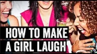 How To Make A Girl Laugh