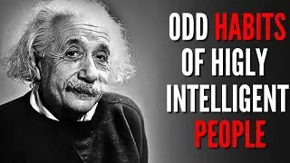 7 ODD Habits Of Highly INTELLIGENT People