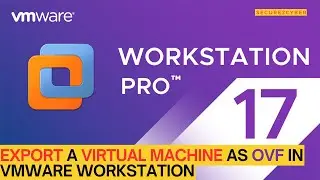 How to Export a Virtual Machine as OVF in VMware Workstation | Secure 2 Cyber