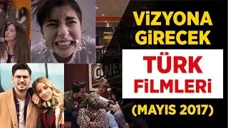 Vizyona Girecek Türk Filmleri - 15 Film (Mayıs 2017)