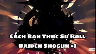 ROLL RAIDEN SHOGUN GENSHIN IMPACT | Cách Bạn Thực Sự Roll Lôi Thần :))))