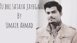 Tu Bhi Sataya Jayega | By Umair Ahmad | Vishal Mishra
