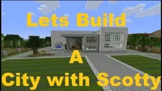 Let's Build a City with Scotty Ep 1: Minecraft xbox 360 edition