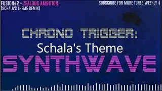 Chrono Trigger: Schala's Theme [Synthwave Remix] -  "Zealous Ambition"