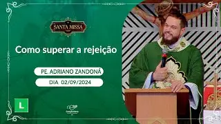 Como superar a rejeição - Padre Adriano Zandoná (02/09/2024)