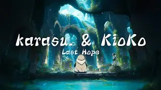karasu. & KioKo - Last Hope 🌿