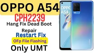 OPPO A54 cph2239 Export 11 C 25=Ofp Flashing Hang Fix Dead Boot Repair Restart Fix Only UMT