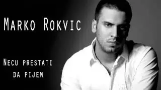 Marko Rokvic - Necu prestati da pijem - (Audio 2013) HD