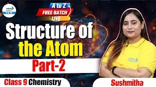 Structure of The Atom Part 2 | Class 9 Chemistry | #AtoZFreeBatch | LIVE | @InfinityLearn_910