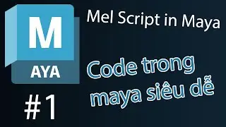 [Mel Script in Maya] Bài 1 : Code mel trong maya siêu dễ