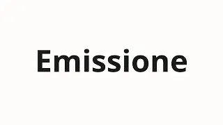 How to pronounce Emissione